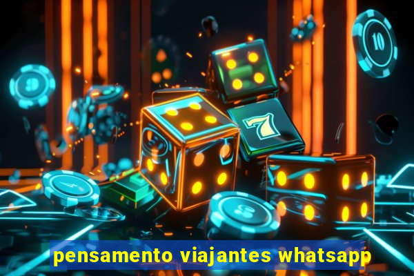 pensamento viajantes whatsapp